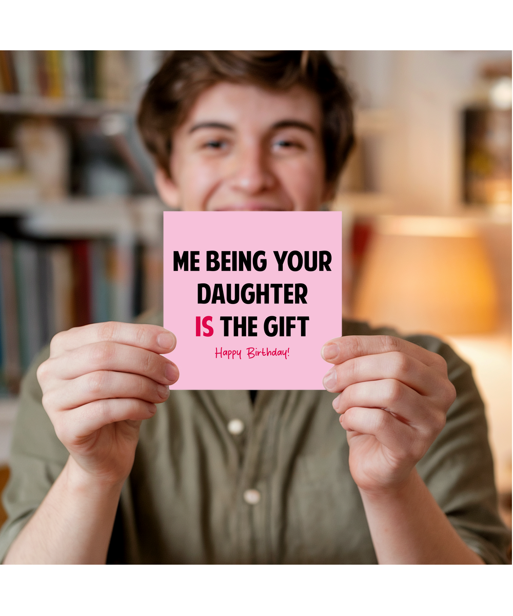 Funny Birthday Card for Mum Dad Being Your Daughter is the Gift