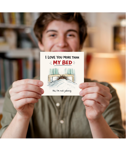Funny Teenager I Love You More Than My Bed Card for Mum Dad