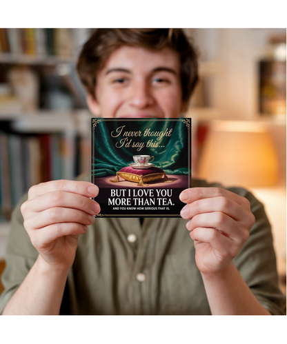 I Never Thought Id Say This But I Love You More Than Tea British Humour Card