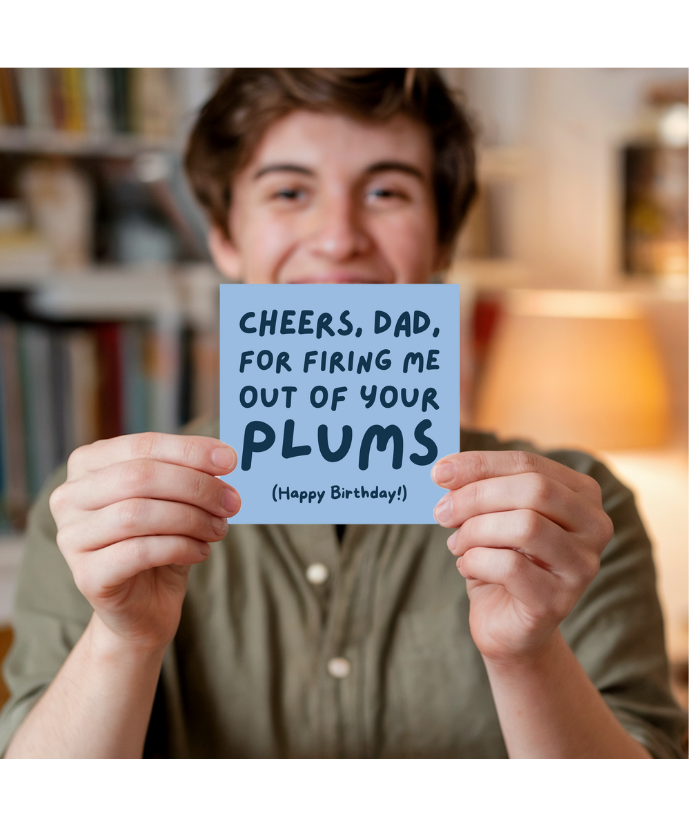 Cheers dad, for firing me out of your plums, Happy Birthday