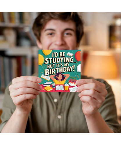 Funny Exam Time Birthday Card Id be Studying But Its My Birthday