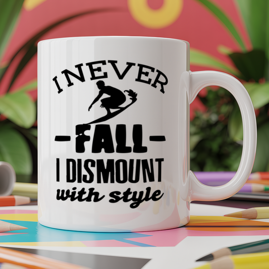 I never fall off I dismount with style - Surfing