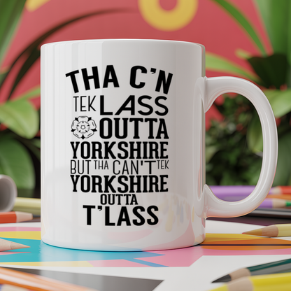 Tha c'n tek lass outta yorkshire but tha can't tek yorkshire outta t'lass