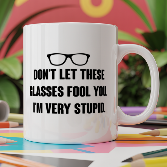 Don't Let These Glasses Fool You I'm Very Stupid