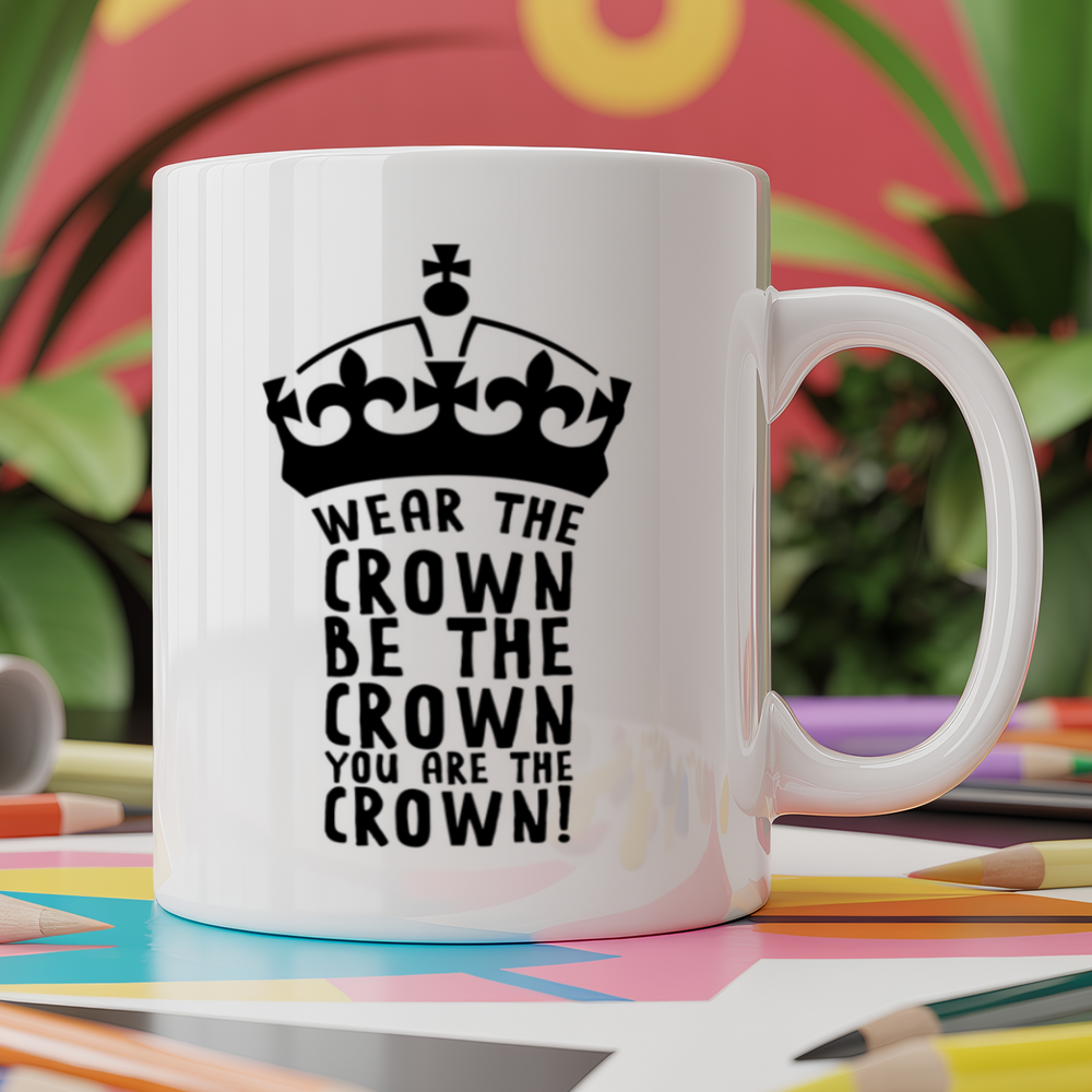 Wear the crown be the crown you are the crown