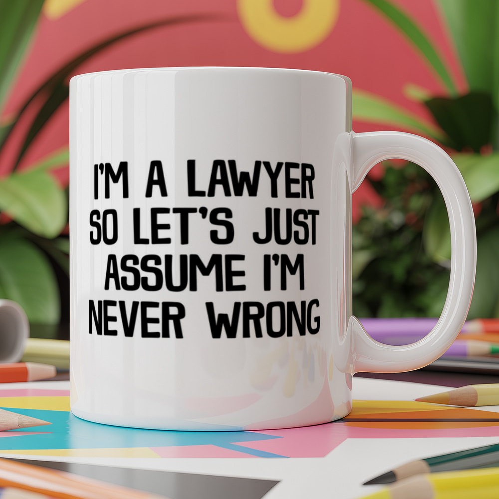 I'm a Lawyer so Let's Just Assume I'm Never Wrong