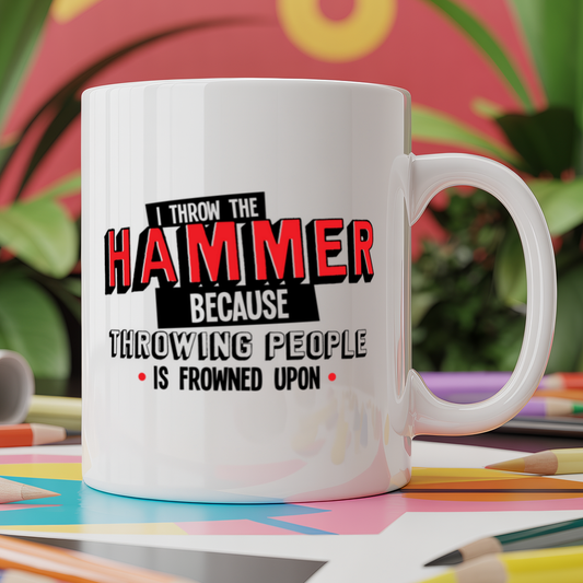 I Throw the Hammer Because Throwing People is Frowned Upon