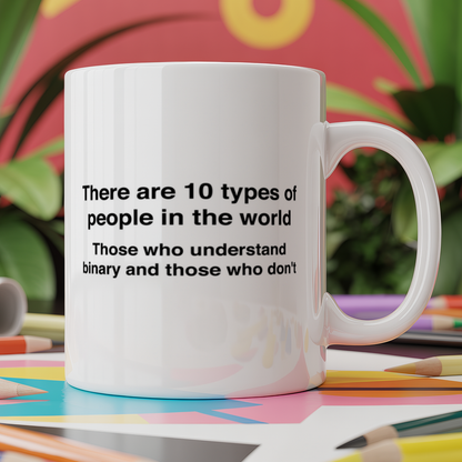 There are 10 types of people in the world those who understand binary and those who don't.