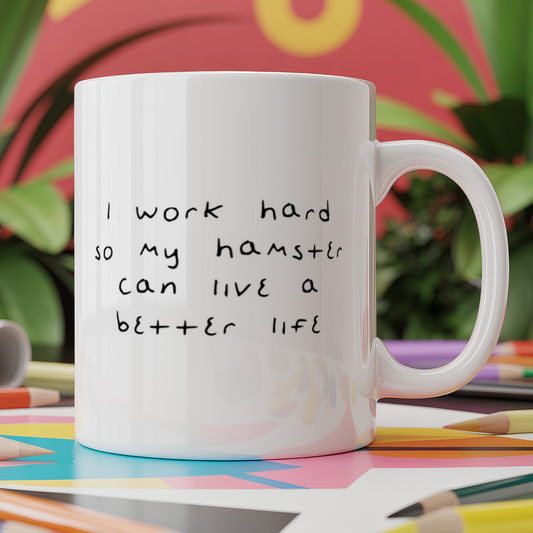I Work Hard So My Hamster Can Live A Better Life