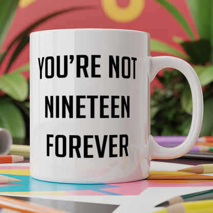 You're not 19 forever