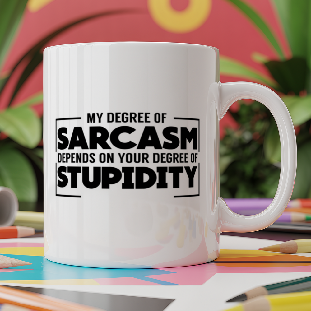 My degree of sarcasm depends on your degree of stupidity