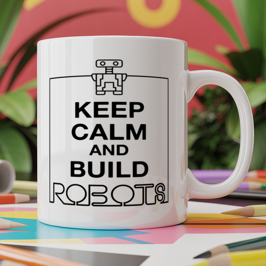 Keep calm and build a robot