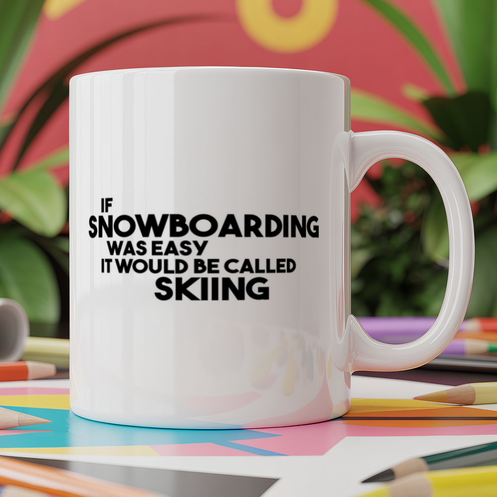 If Snowboarding Was Easy It Would be Called Skiing