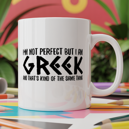 I'm not perfect but I am Greek and that's the same thing