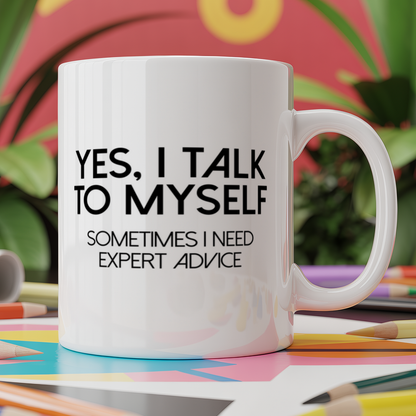 Yes I talk to myself sometimes I need expert advice