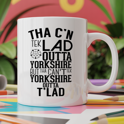 Tha c'n tek lad outta yorkshire but tha can't tek yorkshire outta t'lad