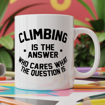 Climbing is the Answer Who Cares What the Question Is