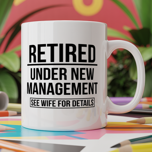 Retired under new management see wife for details