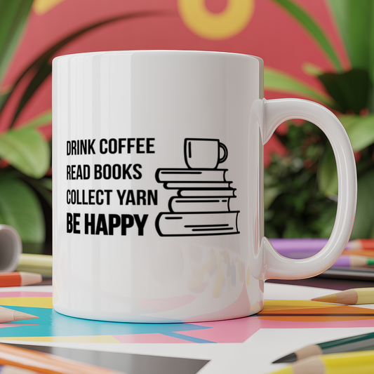 Drink Coffee Read Books Collect Yarn Be Happy
