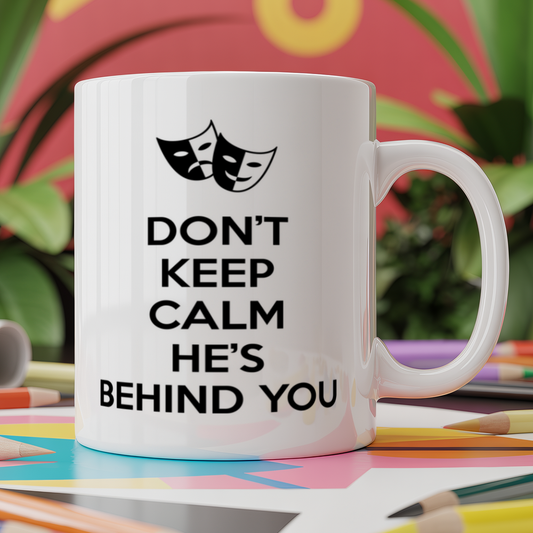 Don't Keep Calm He's Behind You Panto Pantomime