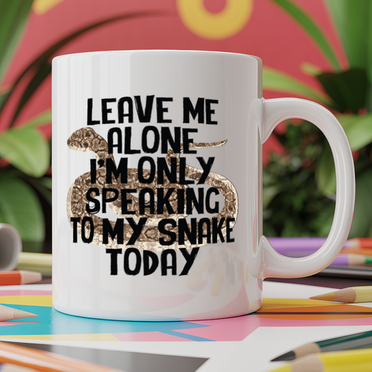 Leave me alone I'm only speaking to my snake today