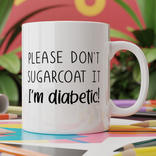 Please Don't Sugarcoat It I'm Diabetic!