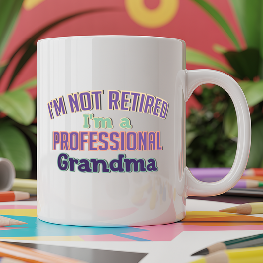 I'm not Retired I'm a Professional Grandma