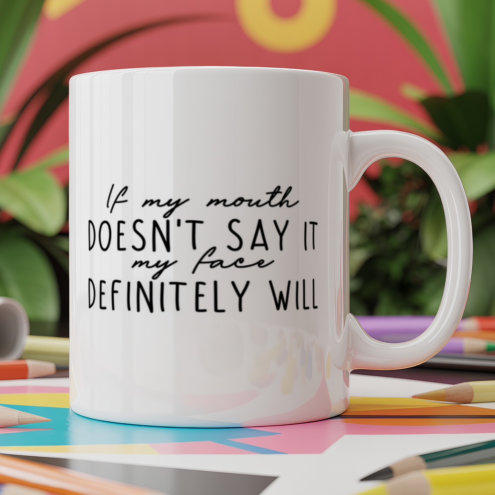 If my mouth doesn't say it, my face will
