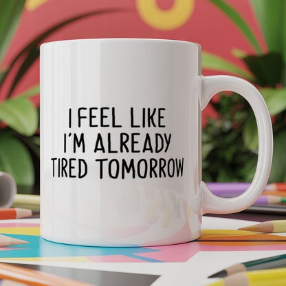 I Feel Like I'm Already Tired Tomorrow
