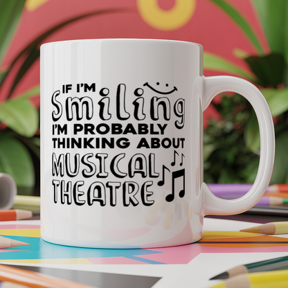 If I'm smiling I'm probably thinking about musical theatre