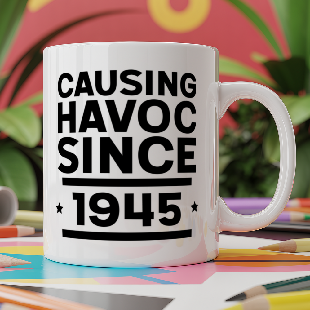 Causing havoc since 1945 birthday