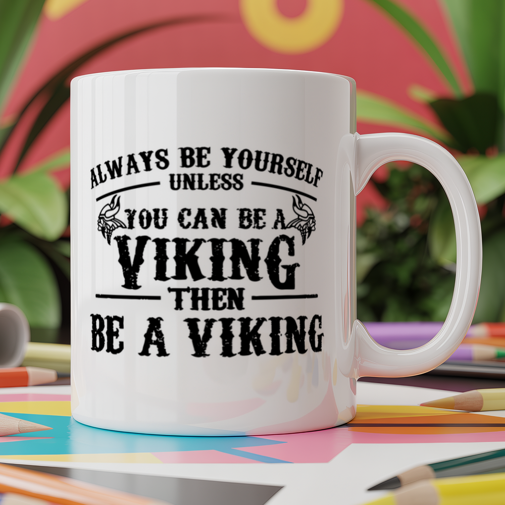 Always be yourself unless you can be a Viking