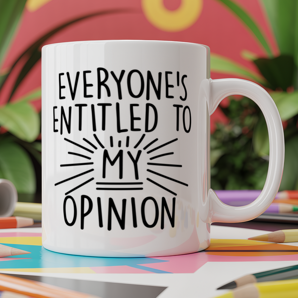 Everyone's entitled to my opinion