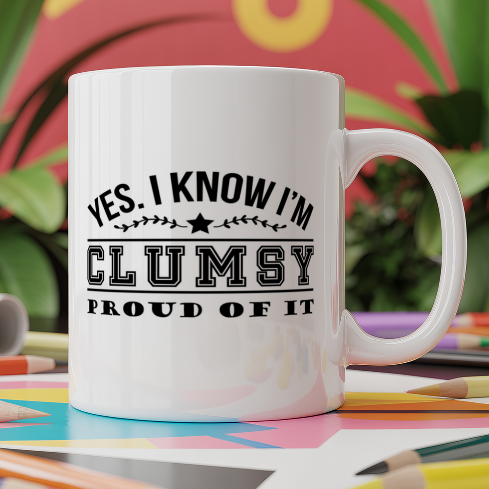 Yes. I Know I'm Clumsy. Proud Of It!