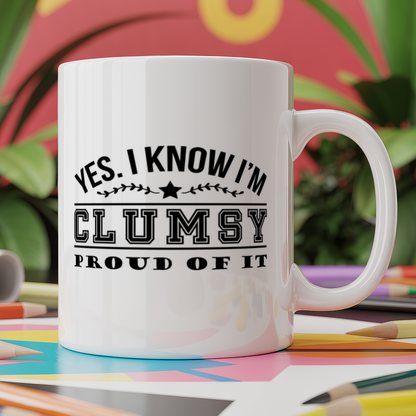 Yes. I Know I'm Clumsy. Proud Of It!