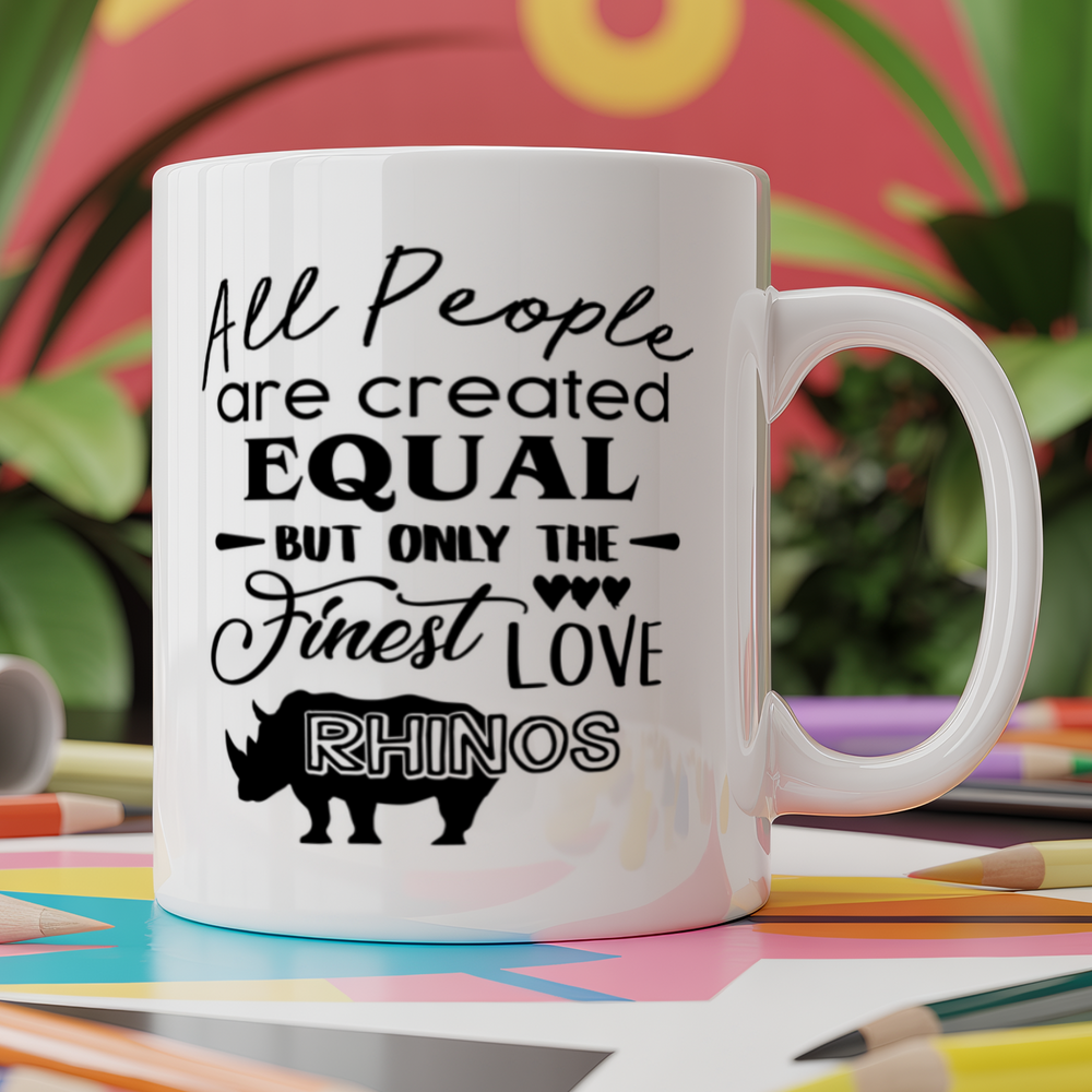 All People are are Created Equal But Only The Finest Love Rhinos