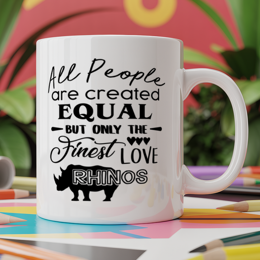 All People are are Created Equal But Only The Finest Love Rhinos
