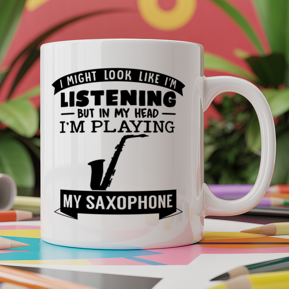 I Might look like I'm listening But in my Head I'm playing my Saxophone