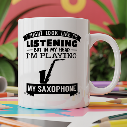 I Might look like I'm listening But in my Head I'm playing my Saxophone