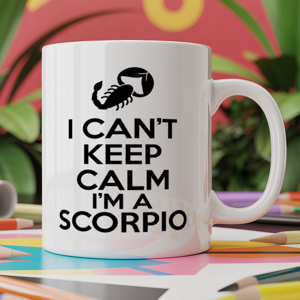 I can't keep calm I'm a scorpio