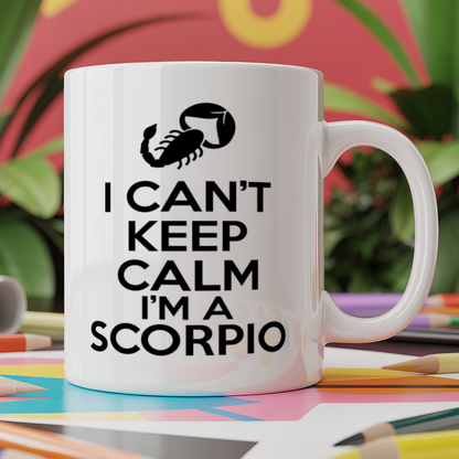 I can't keep calm I'm a scorpio