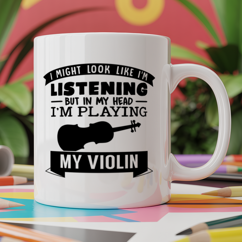 I Might look like I'm listening But in my Head I'm playing my violin