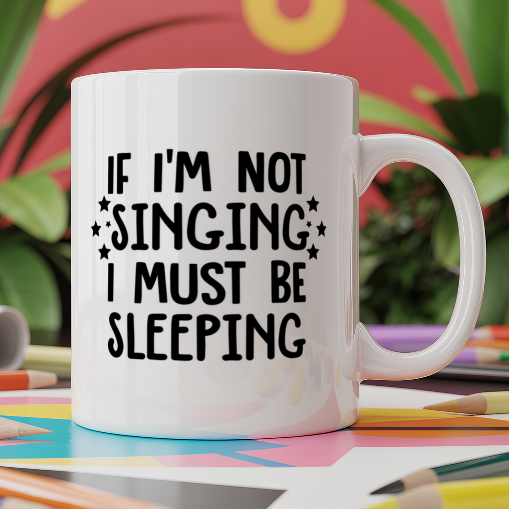 If I'm not singing I must be sleeping