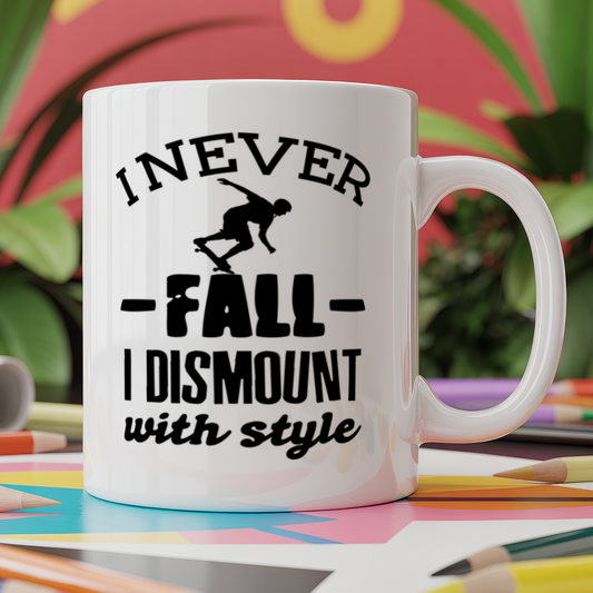 I never fall off I dismount with style - Skateboard