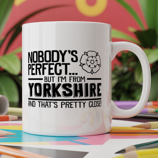 Nobody's Perfect But I'm From Yorkshire and That's Pretty Close