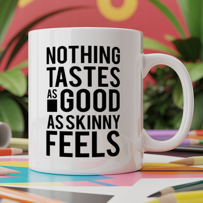 Nothing Tastes As Good As Skinny Feels