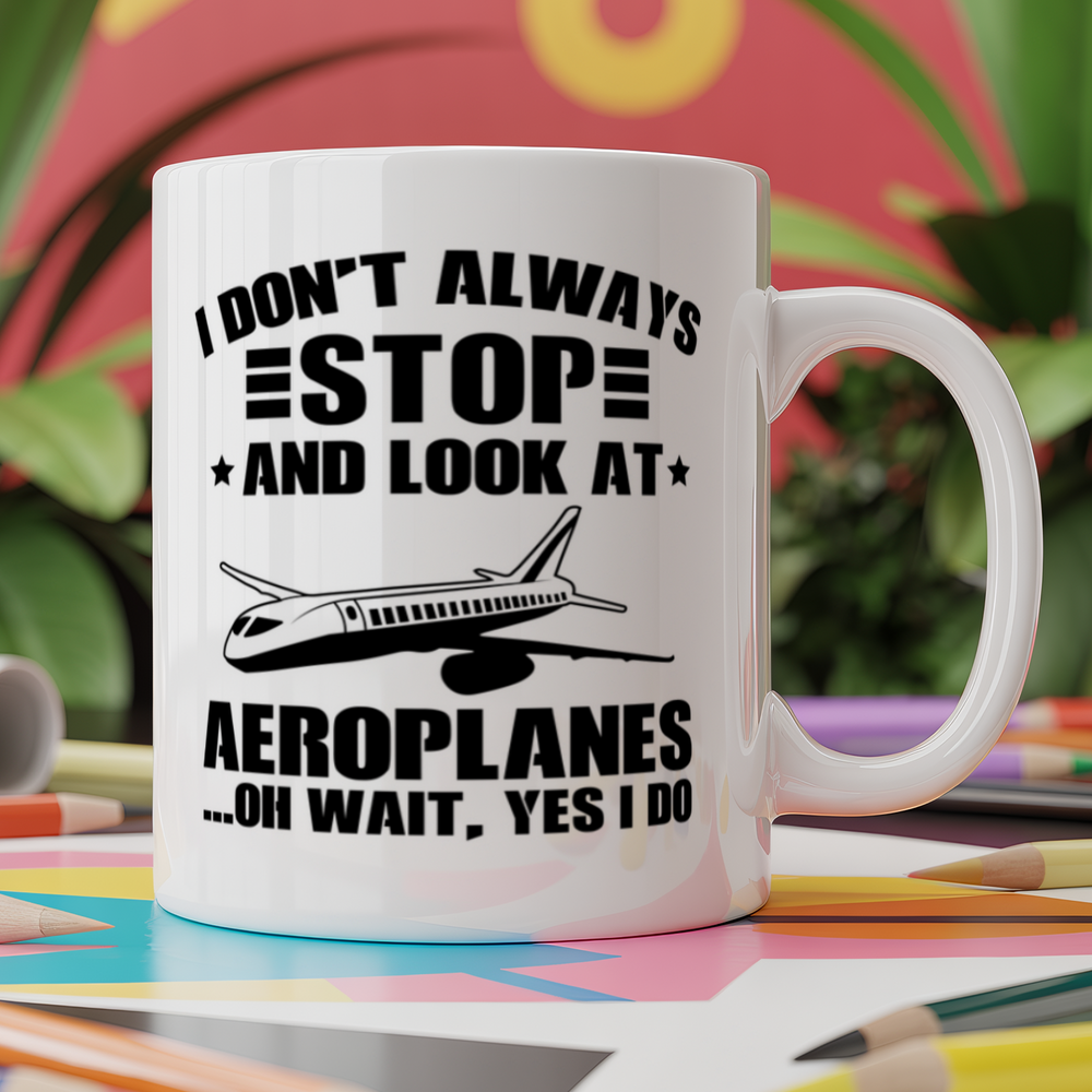 I Don't Always Stop And Look At Aeroplanesâ€¦ Oh Wait Yes I Do