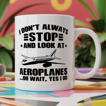 I Don't Always Stop And Look At Aeroplanesâ€¦ Oh Wait Yes I Do