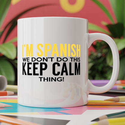 I'm Spanish we don't do this keep calm thing