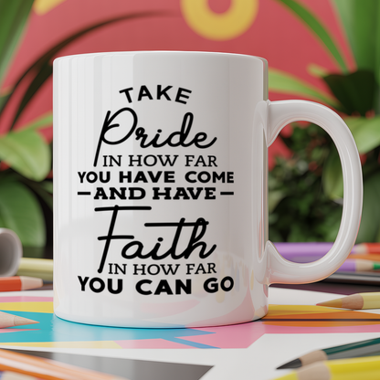 Take pride in how far you have come and have faith in how far you can go